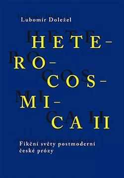 Heterocosmica II. Fikční světy postmoderní české prózy