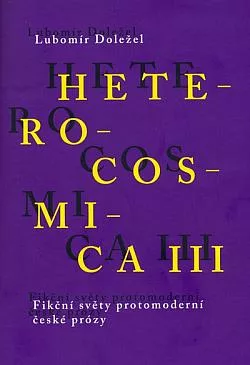 Heterocosmica III. Fikční světy protomoderní české prózy