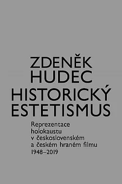 Historický estetismus: Reprezentace holokaustu v československém a českém hraném filmu 1948-2019