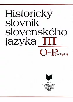Historický slovník slovenského jazyka III: O–P (pochytka)
