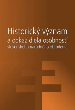 Historický význam a odkaz diela osobností slovenského národného obrodenia