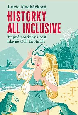 Historky all inclusive: Vtipné postřehy z cest, hlavně těch životních
