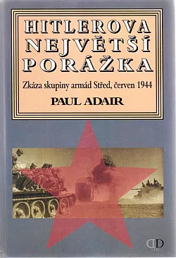 Hitlerova největší porážka: Zkáza skupiny armád Střed, červen 1944