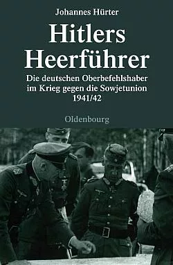 Hitlers Heerführer: Die deutschen Oberbefehlshaber im Krieg gegen die Sowjetunion 1941/42
