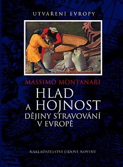 Hlad a hojnost: Dějiny stravování v Evropě