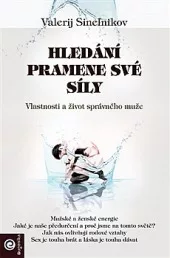 Hledání pramene své síly - Vlastnosti a život správného muže
