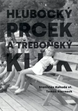 Hlubocký prcek a třeboňský kluk – Vzpomínky na polovinu 20. století
