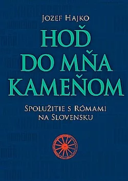 Hoď do mňa kameňom: Spolužitie s Rómami na Slovensku