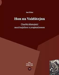 Hon na Valdštejna: Císařští důstojníci mezi loajalitou a pragmatismem