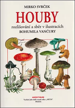 Houby - rozlišování a sběr v ilustracích Bohumila Vančury