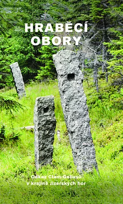 Hraběcí obory: Odkaz Clam-Gallasů v krajině Jizerských hor