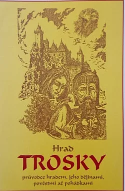 Hrad Trosky: průvodce hradem, jeho dějinami, pověstmi až pohádkami