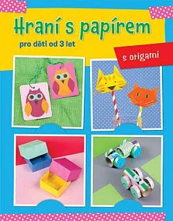 Hraní s papírem - s origami: Pro děti od tří let