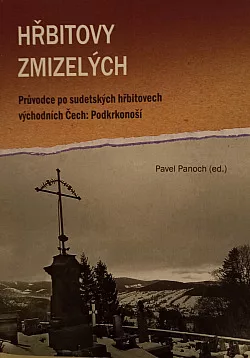 Hřbitovy zmizelých: Průvodce po sudetských hřbitovech východních Čech - Podkrkonoší