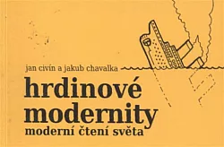 Hrdinové modernity - moderní čtení světa