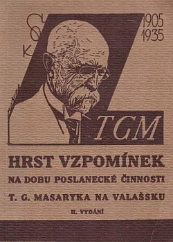 Hrst vzpomínek na dobu poslanecké činnosti T. G. Masaryka na Valašsku
