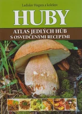 Huby: Atlas jedlých húb s osvedčenými receptmi