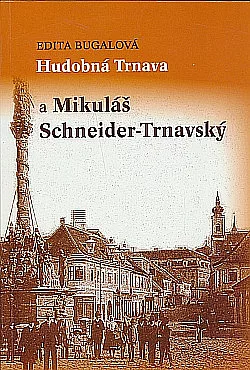 Hudobná Trnava a Mikuláš Schneider-Trnavský