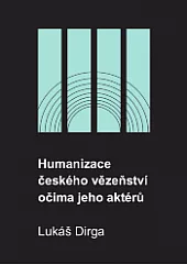 Humanizace českého vězeňství očima jeho aktérů