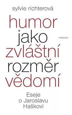 Humor jako zvláštní rozměr vědomí: Eseje o Jaroslavu Haškovi