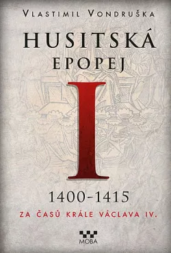 Husitská epopej. I, 1400-1415 - za časů krále Václava IV.