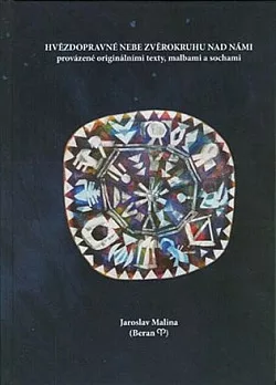 Hvězdopravné nebe zvěrokruhu nad námi: provázené originálními texty, malbami a sochami