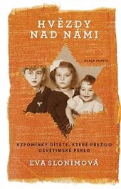 Hvězdy nad námi – Vzpomínky dítěte, které přežilo osvětimské peklo
