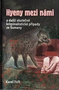 Hyeny mezi námi a další skutečné kriminalistické případy ze Šumavy