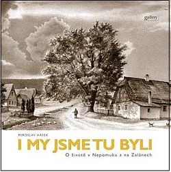 I my jsme tu byli I: O životě v Nepomuku a na Zalánech