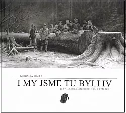 I my jsme tu byli IV: Lesy lesáků, lesních dělníků a pytláků