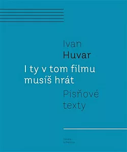 I ty v tom filmu musíš hrát: Písňové texty