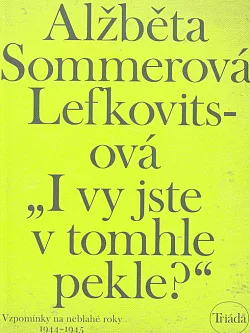 "I vy jste v tomhle pekle?" - Vzpomínky na neblahé roky 1944-1945