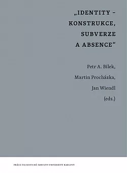 Identity - konstrukce, subverze a absence