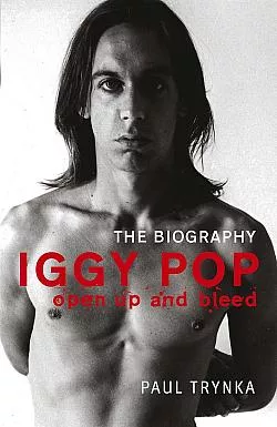 Iggy Pop: Open Up and Bleed – The Biography