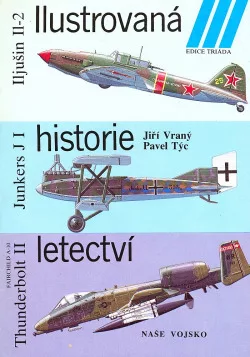 Ilustrovaná historie letectví: Iljušin Il-2, Junkers J I, Fairchild A-10 Thunderbolt II
