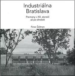Industriálna Bratislava: Premeny v XX. stroročí až po dnešok