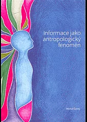 Informace jako antropologický fenomén :člověk ve světě informací