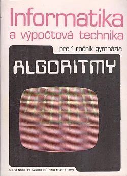 Informatika a výpočtová technika pre 1. ročník gymnázia: Algoritmy