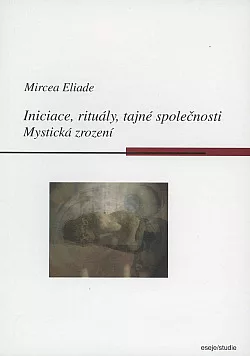 Iniciace, rituály, tajné společnosti: Mystická zrození