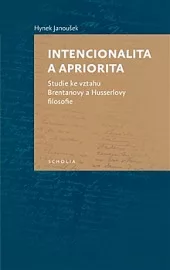 Intencionalita a apriorita. Studie ke vztahu Brentanovy a Husserlovy filosofie