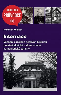 Internace: Věznění a izolace českých biskupů římskokatolické církve v době komunistické totality