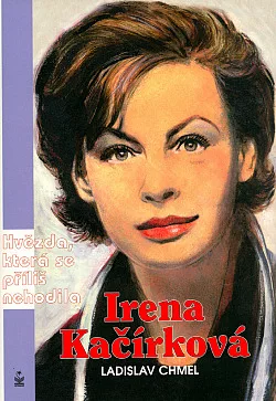 Irena Kačírková - hvězda, která se příliš nehodila