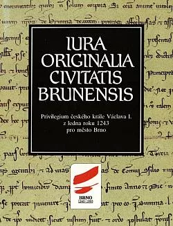 Iura originalia civitatis Brunensis: privilegium českého krále Václava I. z ledna roku 1243 pro město Brno