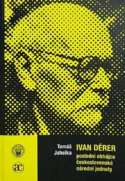 Ivan Dérer - poslední obhájce československé národní jednoty
