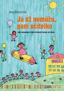 Já už nemůžu, paní učitelko: Jak rozpoznat a řešit krizové situace ve škole