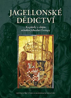 Jagellonské dědictví - Kapitoly z dějin středovýchodní Evropy