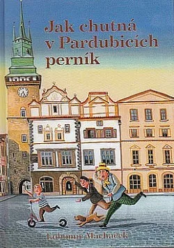 Jak chutná v Pardubicích perník aneb Marcipánkova dobrodružství ve vzduchu, na souši a na vodě