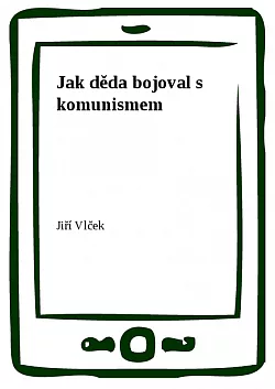 Jak děda bojoval s komunismem