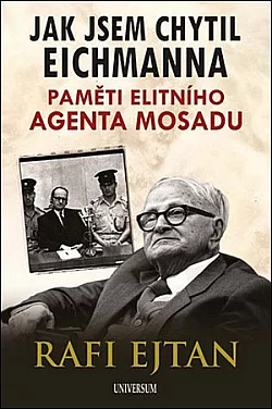 Jak jsem chytil Eichmanna: Paměti elitního agenta Mosadu