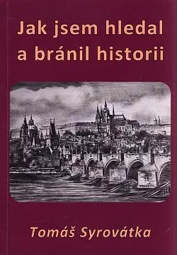 Jak jsem hledal a bránil historii